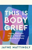 This Is Body Grief (eBook, ePUB) This Is Body Grief (eBook, ePUB)