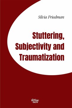 Stuttering, subjectivity and traumatization (eBook, ePUB) - Friedman, Silvia