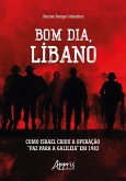 Bom dia, Líbano: Como Israel Criou a Operação "Paz para a Galileia" em 1982 (eBook, ePUB)