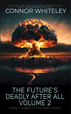 The Future's Deadly After All Volume 2: 5 Deadly Science Fiction Short Stories (eBook, ePUB) - Whiteley, Connor