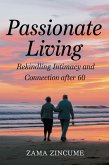 Passionate Living: Rekindling Intimacy and Connection After 60 (eBook, ePUB) Passionate Living: Rekindling Intimacy and Connection After 60 (eBook, ePUB)