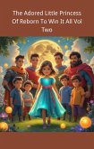 The Adored Little Princess Of Reborn To Win It All Vol Two (eBook, ePUB) The Adored Little Princess Of Reborn To Win It All Vol Two (eBook, ePUB)