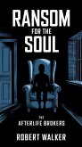 Ransom for the Soul - The Afterlife Brokers (eBook, ePUB) Ransom for the Soul - The Afterlife Brokers (eBook, ePUB)
