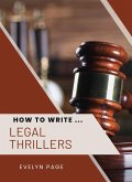 How to Write ... Legal Thrillers (eBook, ePUB) How to Write ... Legal Thrillers (eBook, ePUB)