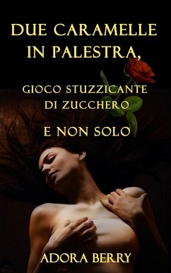 Due caramelle in palestra, gioco stuzzicante di zucchero e non solo (eBook, ePUB) - Berry, Adora