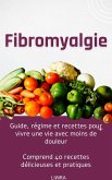 Fibromyalgie - Guide, régime et recettes pour vivre une vie avec moins de douleur (eBook, ePUB)