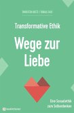 Transformative Ethik - Wege zur Liebe (eBook, ePUB) Transformative Ethik - Wege zur Liebe (eBook, ePUB)