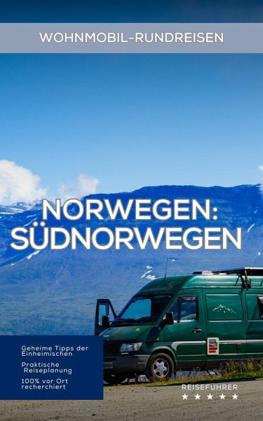 Norwegen Wohnmobil-Rundreisen - Südnorwegen: Reiseführer (Wohnmobil Rundreisen) (eBook, ePUB) Norwegen Wohnmobil-Rundreisen - Südnorwegen: Reiseführer (Wohnmobil Rundreisen) (eBook, ePUB)