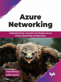 Azure Networking: Understand key concepts and design secure Cloud networking architectures (eBook, ePUB) - Moreno, Jose; Stuart, Adam