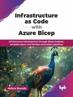 Infrastructure as Code with Azure Bicep: Infrastructure development through Bicep modules, template specs, and DevOps automation pipelines (eBook, ePUB) - Nwodo, Adora
