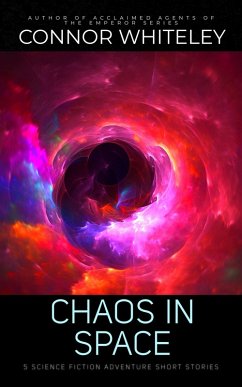 Chaos In Space: 5 Science Fiction Adventure Short Stories (eBook, ePUB) - Whiteley, Connor