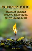 The Spark Effect Igniting Lasting Change with Small, Sustainable Steps (eBook, ePUB) The Spark Effect Igniting Lasting Change with Small, Sustainable Steps (eBook, ePUB)