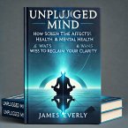 Unplugged Mind-How Screen Time Affects Mental Health & Ways to Reclaim Your Clarity (Healthy Lifestyle, #2) (eBook, ePUB)