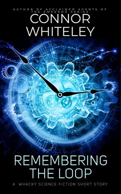Remembering The Loop: A Whacky Science Fiction Short Story (eBook, ePUB) - Whiteley, Connor