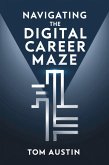 Navigating the Digital Career Maze (eBook, ePUB) Navigating the Digital Career Maze (eBook, ePUB)