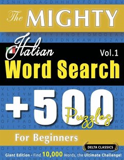 THE MIGHTY ITALIAN WORD SEARCH - 500 PUZZLES FOR BEGINNERS - DELTA CLASSICS - GIANT EDITION - FIND 10,000 WORDS, THE ULTIMATE CHALLENGE! - Delta Classics