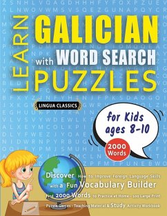 LEARN GALICIAN WITH WORD SEARCH PUZZLES FOR KIDS 8 - 10 - Discover How to Improve Foreign Language Skills with a Fun Vocabulary Builder. Find 2000 Words to Practice at Home - 100 Large Print Puzzle Games - Teaching Material, Study Activity Workbook - Lingua Classics