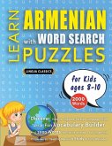 LEARN ARMENIAN WITH WORD SEARCH PUZZLES FOR KIDS 8 - 10 - Discover How to Improve Foreign Language Skills with a Fun Vocabulary Builder. Find 2000 Words to Practice at Home - 100 Large Print Puzzle Games - Teaching Material, Study Activity Workbook