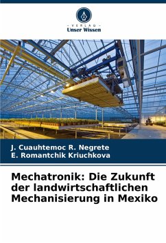 Mechatronik: Die Zukunft der landwirtschaftlichen Mechanisierung in Mexiko - Cuauhtemoc R. Negrete, J.;Romantchik Kriuchkova, E.