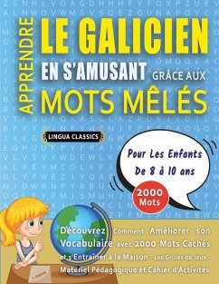 APPRENDRE LE GALICIEN EN S'AMUSANT GRÂCE AUX MOTS MÊLÉS - POUR LES ENFANTS DE 8 À 10 ANS - Découvrez Comment Améliorer Son Vocabulaire Avec 2000 Mots Cachés Et S'entraîner À La Maison - 100 Grilles De Jeux - Matériel Pédagogique Et Cahier D'activités - Lingua Classics APPRENDRE LE GALICIEN EN S'AMUSANT GRÂCE AUX MOTS MÊLÉS - POUR LES ENFANTS DE 8 À 10 ANS - Découvrez Comment Améliorer Son Vocabulaire Avec 2000 Mots Cachés Et S'entraîner À La Maison - 100 Grilles De Jeux - Matériel Pédagogique Et Cahier D'activités - Lingua Classics
