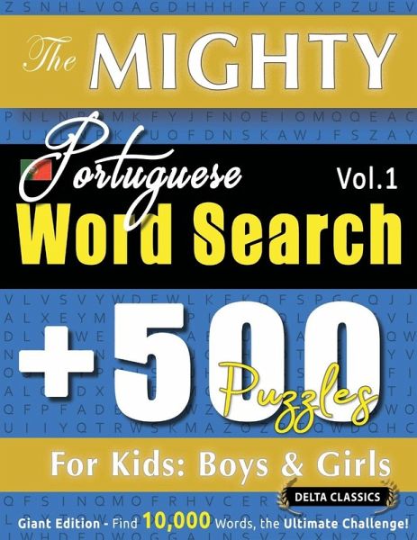 THE MIGHTY PORTUGUESE WORD SEARCH - 500 PUZZLES FOR KIDS THE MIGHTY PORTUGUESE WORD SEARCH - 500 PUZZLES FOR KIDS