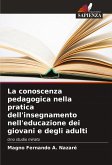 La conoscenza pedagogica nella pratica dell'insegnamento nell'educazione dei giovani e degli adulti La conoscenza pedagogica nella pratica dell'insegnamento nell'educazione dei giovani e degli adulti