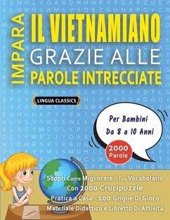 Cover IMPARA IL VIETNAMIANO GRAZIE ALLE PAROLE INTRECCIATE - Per Bambini Da 8 a 10 Anni - Scopri Come Migliorare Il Tuo Vocabolario Con 2000 Crucipuzzle e Pratica a Casa - 100 Griglie Di Gioco - Materiale Didattico e Libretto Di Attività