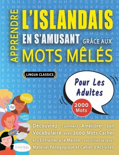 Cover APPRENDRE L'ISLANDAIS EN S'AMUSANT GRÂCE AUX MOTS MÊLÉS - POUR LES ADULTES - Découvrez Comment Améliorer Son Vocabulaire Avec 2000 Mots Cachés Et S'entraîner À La Maison - 100 Grilles De Jeux - Matériel Pédagogique Et Cahier D'activités