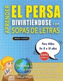 APRENDER EL PERSA DIVIRTIÉNDOSE CON SOPAS DE LETRAS - Para Niños de 8 a 10 años - Descubre Cómo Mejorar tu Vocabulario con 2000 Palabras Escondidas y Practica en Casa - 100 Cuadrículas de Juego - Material de Aprendizaje y Folleto de Actividades APRENDER EL PERSA DIVIRTIÉNDOSE CON SOPAS DE LETRAS - Para Niños de 8 a 10 años - Descubre Cómo Mejorar tu Vocabulario con 2000 Palabras Escondidas y Practica en Casa - 100 Cuadrículas de Juego - Material de Aprendizaje y Folleto de Actividades