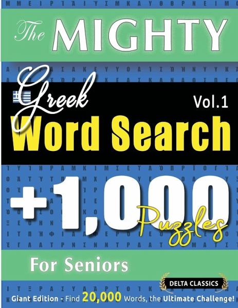 THE MIGHTY GREEK WORD SEARCH - 1,000 PUZZLES FOR SENIORS - DELTA CLASSICS - GIANT EDITION - FIND 20,000 WORDS, THE ULTIMATE CHALLENGE!