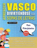 APRENDER VASCO DIVIRTIÉNDOSE CON SOPAS DE LETRAS - PARA PRINCIPIANTES - Descubre Cómo Mejorar tu Vocabulario con 2000 Palabras Escondidas y Practica en Casa - 100 Cuadrículas de Juego - Material de Aprendizaje y Folleto de Actividades APRENDER VASCO DIVIRTIÉNDOSE CON SOPAS DE LETRAS - PARA PRINCIPIANTES - Descubre Cómo Mejorar tu Vocabulario con 2000 Palabras Escondidas y Practica en Casa - 100 Cuadrículas de Juego - Material de Aprendizaje y Folleto de Actividades