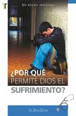 Por Qué Permite Dios El Sufrimiento? Por Qué Permite Dios El Sufrimiento?