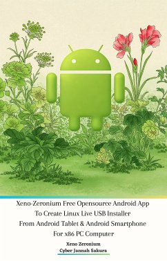 Xeno Zeronium Free Opensource Android App To Create Linux Live USB Installer From Android Tablet & Android Smartphone For x86 PC Computer (eBook, ePUB) - Jannah Sakura, Cyber; Zeronium, Xeno
