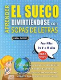 APRENDER EL SUECO DIVIRTIÉNDOSE CON SOPAS DE LETRAS - Para Niños de 8 a 10 años - Descubre Cómo Mejorar tu Vocabulario con 2000 Palabras Escondidas y Practica en Casa - 100 Cuadrículas de Juego - Material de Aprendizaje y Folleto de Actividades