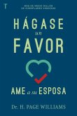 Hágase Un Favor: AME a Su Esposa Hágase Un Favor: AME a Su Esposa