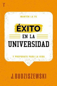 Éxito En La Universidad: Mantén La Fe Y Prepárate Para La Vida - Budziszewski, J.