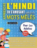 APPRENDRE L'HINDI EN S'AMUSANT GRÂCE AUX MOTS MÊLÉS - POUR LES ADULTES - Découvrez Comment Améliorer Son Vocabulaire Avec 2000 Mots Cachés Et S'entraîner À La Maison - 100 Grilles De Jeux - Matériel Pédagogique Et Cahier D'activités APPRENDRE L'HINDI EN S'AMUSANT GRÂCE AUX MOTS MÊLÉS - POUR LES ADULTES - Découvrez Comment Améliorer Son Vocabulaire Avec 2000 Mots Cachés Et S'entraîner À La Maison - 100 Grilles De Jeux - Matériel Pédagogique Et Cahier D'activités