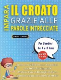 IMPARA IL CROATO GRAZIE ALLE PAROLE INTRECCIATE - Per Bambini Da 6 a 8 Anni - Scopri Come Migliorare Il Tuo Vocabolario Con 2000 Crucipuzzle e Pratica a Casa - 100 Griglie Di Gioco - Materiale Didattico e Libretto Di Attività IMPARA IL CROATO GRAZIE ALLE PAROLE INTRECCIATE - Per Bambini Da 6 a 8 Anni - Scopri Come Migliorare Il Tuo Vocabolario Con 2000 Crucipuzzle e Pratica a Casa - 100 Griglie Di Gioco - Materiale Didattico e Libretto Di Attività