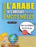 APPRENDRE L'ARABE EN S'AMUSANT GRÂCE AUX MOTS MÊLÉS - POUR LES ENFANTS DE 8 À 10 ANS - Découvrez Comment Améliorer Son Vocabulaire Avec 2000 Mots Cachés Et S'entraîner À La Maison - 100 Grilles De Jeux - Matériel Pédagogique Et Cahier D'activités APPRENDRE L'ARABE EN S'AMUSANT GRÂCE AUX MOTS MÊLÉS - POUR LES ENFANTS DE 8 À 10 ANS - Découvrez Comment Améliorer Son Vocabulaire Avec 2000 Mots Cachés Et S'entraîner À La Maison - 100 Grilles De Jeux - Matériel Pédagogique Et Cahier D'activités