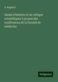 Essais d'histoire et de critique scientifiques à propos des conférences de la Faculté de médecine - Regnard, A.