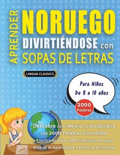 APRENDER NORUEGO DIVIRTIÉNDOSE CON SOPAS DE LETRAS - Para Niños de 8 a 10 años - Descubre Cómo Mejorar tu Vocabulario con 2000 Palabras Escondidas y Practica en Casa - 100 Cuadrículas de Juego - Material de Aprendizaje y Folleto de Actividades - Lingua Classics