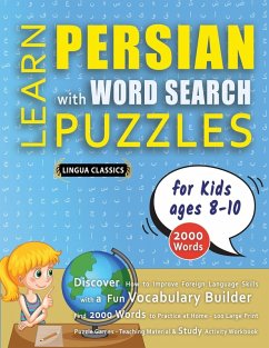 LEARN PERSIAN WITH WORD SEARCH PUZZLES FOR KIDS 8 - 10 - Discover How to Improve Foreign Language Skills with a Fun Vocabulary Builder. Find 2000 Words to Practice at Home - 100 Large Print Puzzle Games - Teaching Material, Study Activity Workbook - Lingua Classics