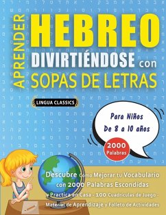 Cover APRENDER HEBREO DIVIRTIÉNDOSE CON SOPAS DE LETRAS - Para Niños de 8 a 10 años - Descubre Cómo Mejorar tu Vocabulario con 2000 Palabras Escondidas y Practica en Casa - 100 Cuadrículas de Juego - Material de Aprendizaje y Folleto de Actividades