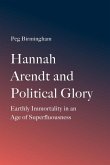 Hannah Arendt and Political Glory Hannah Arendt and Political Glory