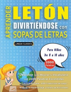 Cover APRENDER LETÓN DIVIRTIÉNDOSE CON SOPAS DE LETRAS - Para Niños de 8 a 10 años - Descubre Cómo Mejorar tu Vocabulario con 2000 Palabras Escondidas y Practica en Casa - 100 Cuadrículas de Juego - Material de Aprendizaje y Folleto de Actividades