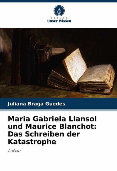 Maria Gabriela Llansol und Maurice Blanchot: Das Schreiben der Katastrophe