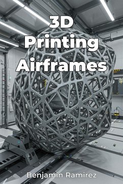 3D Printing Airframes (eBook, ePUB) - Ramirez, Benjamin