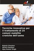 Tecniche innovative per il trattamento di 25 comuni malattie croniche dell'uomo Tecniche innovative per il trattamento di 25 comuni malattie croniche dell'uomo