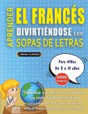 APRENDER EL FRANCÉS DIVIRTIÉNDOSE CON SOPAS DE LETRAS - Para Niños de 8 a 10 años - Descubre Cómo Mejorar tu Vocabulario con 2000 Palabras Escondidas y Practica en Casa - 100 Cuadrículas de Juego - Material de Aprendizaje y Folleto de Actividades APRENDER EL FRANCÉS DIVIRTIÉNDOSE CON SOPAS DE LETRAS - Para Niños de 8 a 10 años - Descubre Cómo Mejorar tu Vocabulario con 2000 Palabras Escondidas y Practica en Casa - 100 Cuadrículas de Juego - Material de Aprendizaje y Folleto de Actividades
