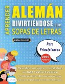 APRENDER ALEMÁN DIVIRTIÉNDOSE CON SOPAS DE LETRAS - PARA PRINCIPIANTES - Descubre Cómo Mejorar tu Vocabulario con 2000 Palabras Escondidas y Practica en Casa - 100 Cuadrículas de Juego - Material de Aprendizaje y Folleto de Actividades APRENDER ALEMÁN DIVIRTIÉNDOSE CON SOPAS DE LETRAS - PARA PRINCIPIANTES - Descubre Cómo Mejorar tu Vocabulario con 2000 Palabras Escondidas y Practica en Casa - 100 Cuadrículas de Juego - Material de Aprendizaje y Folleto de Actividades